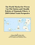 The World Market for Woven Cut Pile Fabrics and Chenille Fabrics of Manmade Fibers: A 2009 Global Trade Perspective Icon Group International
