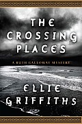 The Crossing Places: A Ruth Galloway Mystery Cover