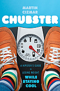 Chubster: A Hipster's Guide to Losing Weight While Staying Cool