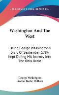 Washington & The West: Being George Washington's Diary Of... by George Washington