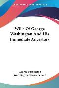 Wills Of George Washington & His Immediate Ancestors by George Washington