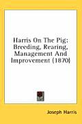 Harris on the Pig: Breeding, Rearing, Management and Improvement (1870) Cover