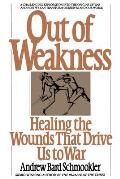 Out of Weakness: Healing the Wounds That Drive Us to War (Bantam New Age Books) Cover