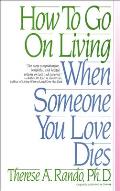 How to Go on Living When Someone You Love Dies Cover