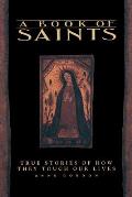 Book of Saints: True Stories of How They Touch Our Lives