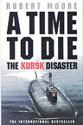 Time To Die, A: the Kursk Disaster