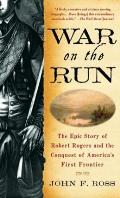 War on the Run: The Epic Story of Robert Rogers and the Conquest of America's First Frontier Cover