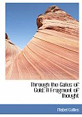 Through the Gates of Gold: A Fragment of Thought (Large Print Edition)