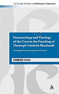 T&t Clark Studies in Systematic Theology #7: Pneumatology and Theology of the Cross in the Preaching of Christoph Friedrich Blumhardt: The Holy Spirit Between Wittenberg and Azusa Street