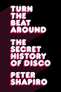 Turn the Beat Around: The Secret History of Disco Cover
