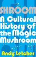 Shroom a Cultural History of the Magic Mushroom Uk