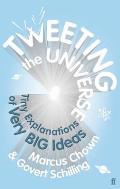Tweeting the Universe: Very Short Courses on Very Big Ideas. Marcus Chown, Govert Schilling Cover