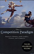The Competition Paradigm: America's Romance with Conflict, Contest, and Commerce