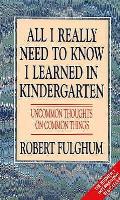 All I Really Need To Know I Learned in Kindergarten