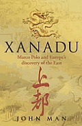 Xanadu Marco Polo & Europes Discovery of the East