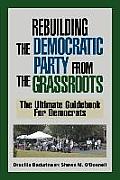 Rebuilding the Democratic Party from the Grassroots: The Ultimate Guidebook for Democrats Cover