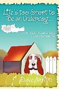 Life's Too Short to Be an Underdog...: And Other Spiritual Life Lessons I Learned from My Dog Cover