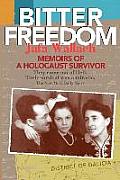Bitter Freedom: Memoirs of a Holocaust Survivor (06 Edition)