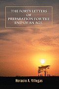The Forty Letters of Preparation for the End of An Age.