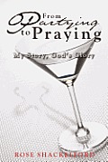 Partying to Praying:  My Story, God's Glory