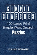 SIMPLE SEARCHES: 100 Large Print Simple Word Search Puzzles