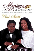Marriage, To God Be The Glory: Marriage is Not a Man Thing, It's a God Thing!