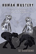 Human Mastery: The Universal Purpose of Life and Reaching the Potential of Humankind