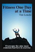 Fitness One Day at a Time: Overcome the Nine Most Common Barriers to Exercise