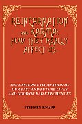 Reincarnation and Karma: How They Really Affect Us: The Eastern Explanation of Our past and Future Lives and Good or Bad Experiences
