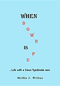 When down Is up: Life with a down Syndrome Son Cover