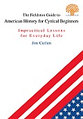 The Fieldston Guide to American History for Cynical Beginners