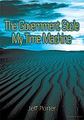 The Government Stole My Time Machine