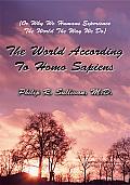 The World According to Homo Sapiens: (Or Why We Humans Experience the World the Way We Do)