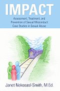 Impact: Assessment, Treatment, and Prevention of Sexual Misconduct: Case Studies in Sexual Abuse