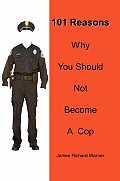 101 Reasons Why You Should Not Become A Cop Cover
