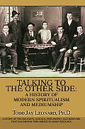 Talking to the Other Side: A History of Modern Spiritualism and Mediumship