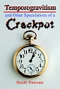 Temporogravitism and Other Speculations of a Crackpot