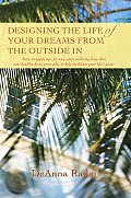 Designing the Life of Your Dreams from the Outside In
