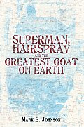 Superman, Hairspray And The Greatest Goat on Earth