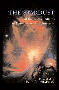 The Stardust of Countless Trillions of Universes within Universes