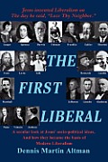The First Liberal: A Secular Look at Jesus' Socio-Political Ideas and How They Became the Basis of Modern Liberalism