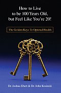 How to Live to be 100 Years Old, but Feel Like You're 20!