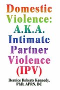 Domestic Violence: A.K.A. Intimate Partner Violence (IPV)