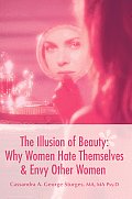 The Illusion of Beauty: Why Women Hate Themselves & Envy Other Women