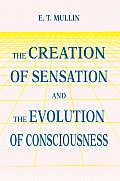 The Creation of Sensation and the Evolution of Consciousness