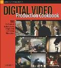 Digital Video Production Cookbook (Cookbooks) Cover