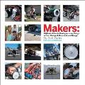 Makers: All Kinds of People Making Amazing Things in Garages, Basements, and Backyards