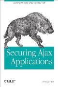 Securing Ajax Applications: Ensuring the Safety of the Dynamic Web