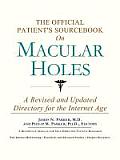 The Official Patient's Sourcebook on Macular Holes: A Revised and Updated Directory for the Internet Age