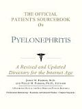 The Official Patient's Sourcebook on Pyelonephritis: A Revised and Updated Directory for the Internet Age